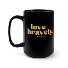 Load image into Gallery viewer, love bravely. mug
