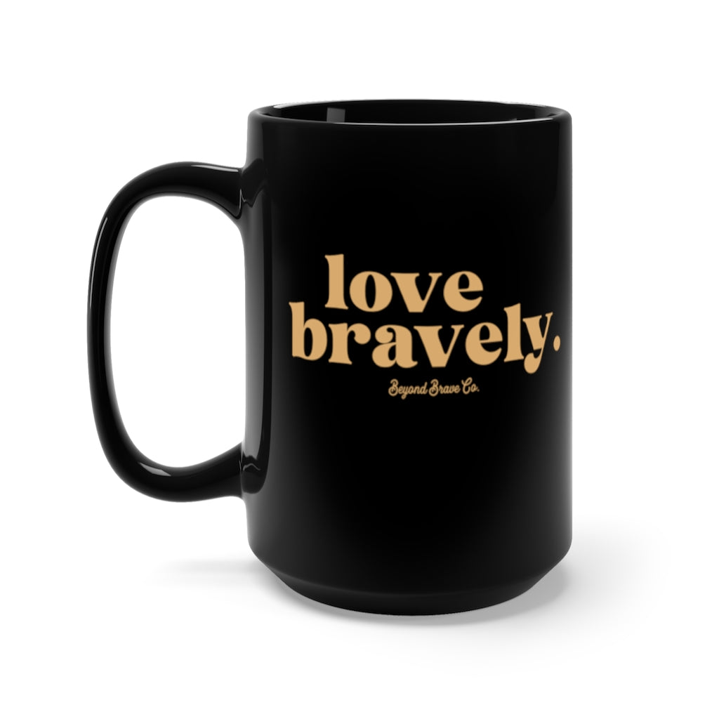 love bravely. mug
